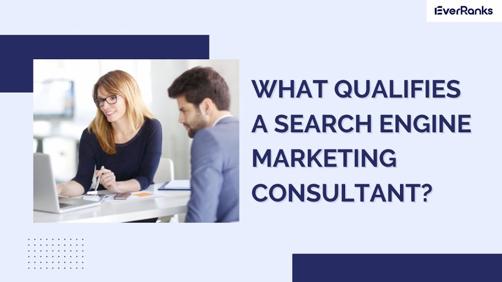 What Qualifies As A Search Engine Marketing Consultant?
